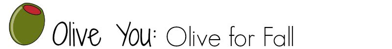 Olive You: Olive for Fall