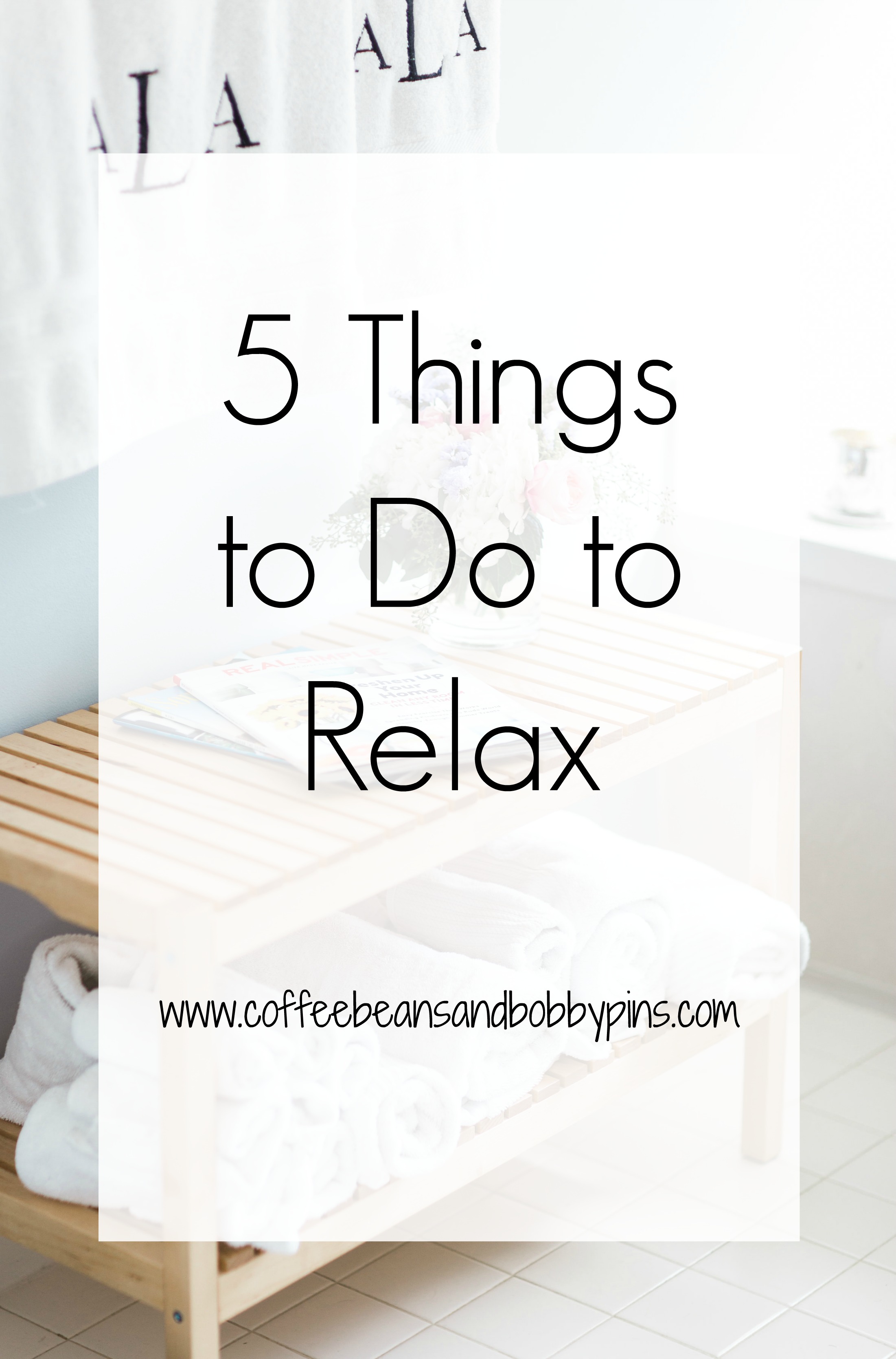 Top 5 Things to Do to Relax by NC lifestyle blogger Coffee Beans and Bobby Pins