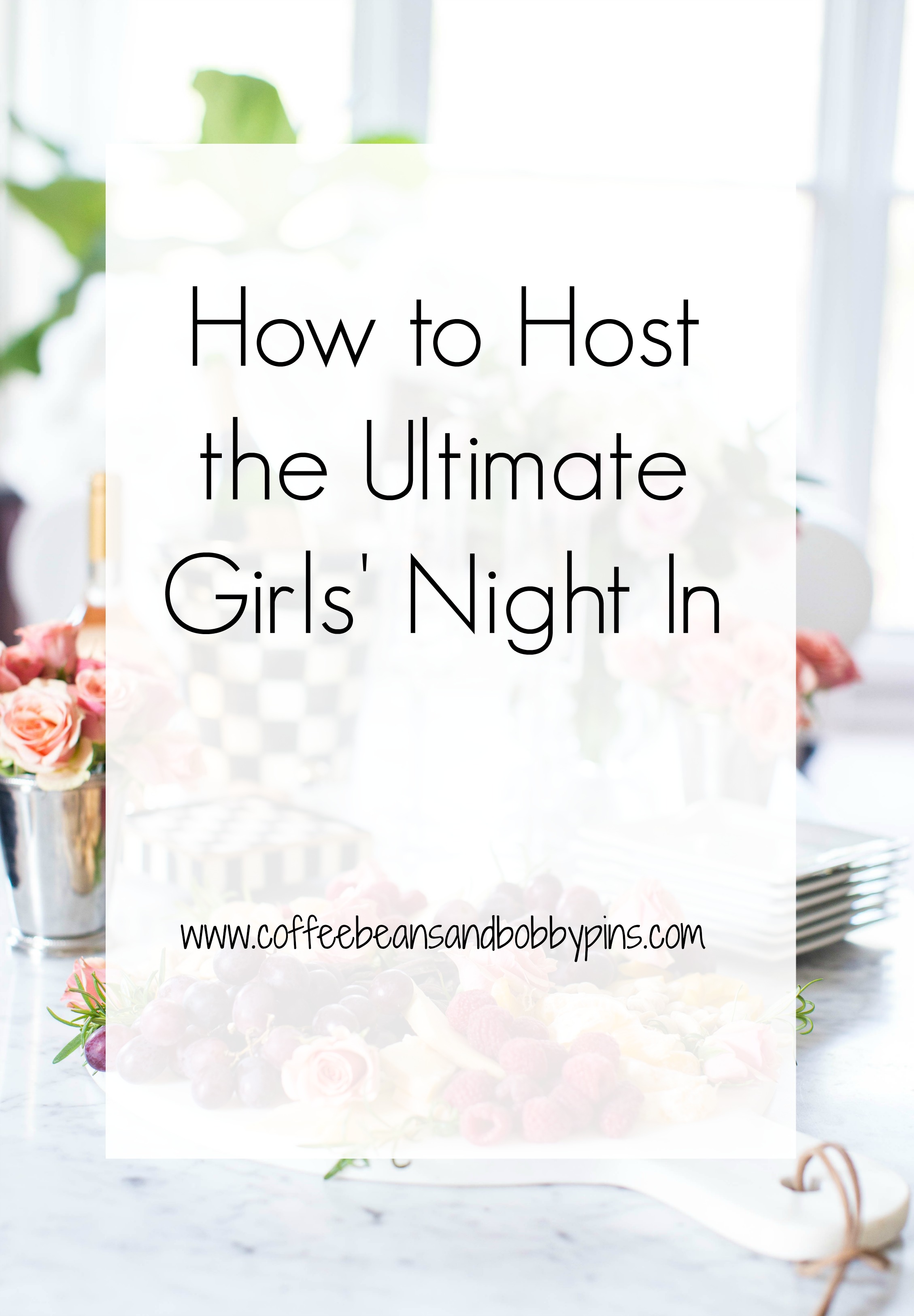 How to Host the Ultimate Girls Night In by popular North Carolina lifestyle blogger Coffee Beans and Bobby Pins
